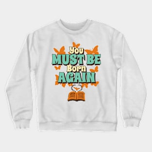 You must be born again funny design Crewneck Sweatshirt